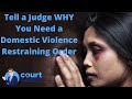 How to Tell a Judge Why You Need a California Domestic Violence Restraining Order