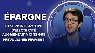 Et si votre facture d'électricité augmentait moins que prévu au 1er février ?