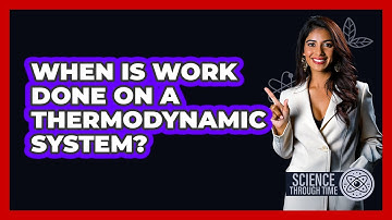 When Is Work Done On a Thermodynamic System?