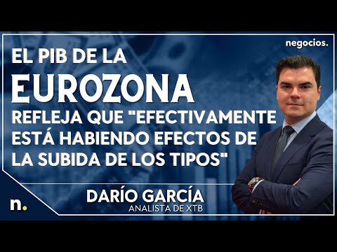 El PIB de la Eurozona refleja que "efectivamente est&aacute; habiendo efectos de la subida de los tipos"