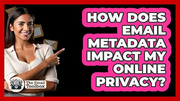 How Does Email Metadata Impact My Online Privacy? - TheEmailToolbox.com