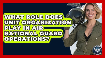 What Role Does Unit Organization Play in Air National Guard Operations? - Air Guard Commanders