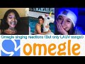 Omegle singing reactions (but only LAUV songs!)