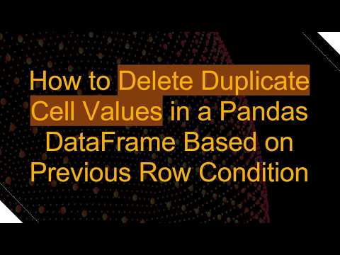 How to Delete Duplicate Cell Values in a Pandas DataFrame Based on Previous Row Condition