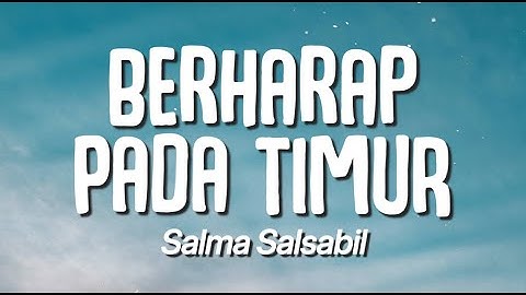 Salma Salsabil - Berharap Pada Timur (Lirik)