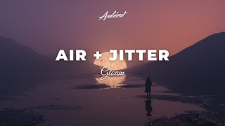 Gloam - air + jitter [ambient electronic downtempo]