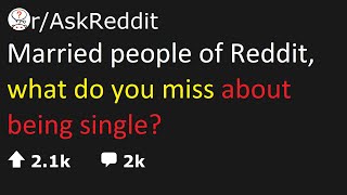 askreddit | Married people of Reddit, what do you miss about being single? | ask reddit | reddit |