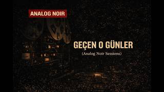 Geçen O Günler Analog Noir (Original Track)
