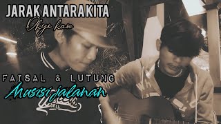 Jarak Antara Kitahyohawcover Faisal U0026 Lutungmusisijalanan