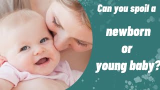 Can i Spoil my Baby ? Or a Toodler ?