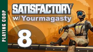 Satisfactory with Yourmagasty! [8] - playing co-operative automation game