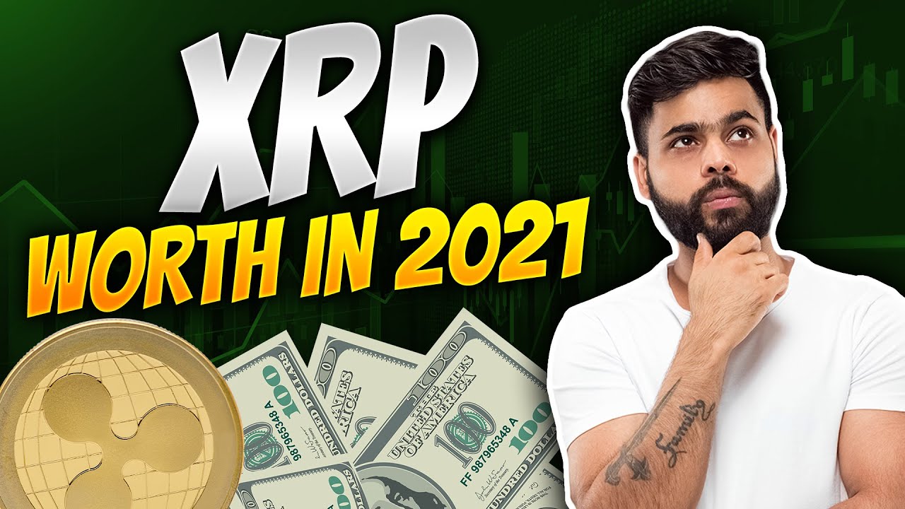 What Will Xrp Be Worth In 2021 - Ripple Xrp Price ...