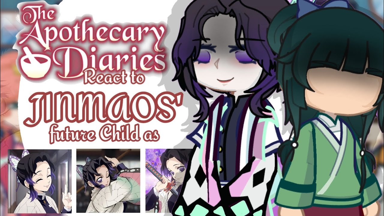 THE APOTHECARY DIARIES react to JINMAOS' FUTURE CHILD as Shinobu Kocho |1/?| AU in desc