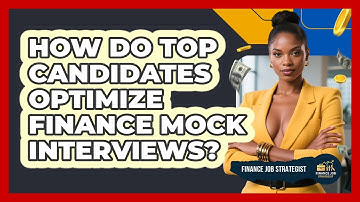 How Do Top Candidates Optimize Finance Mock Interviews? - Finance Job Strategist
