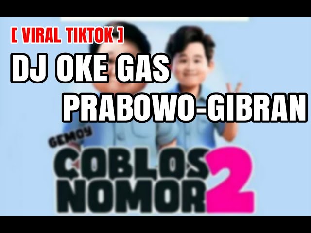 DJ OKE GAS PRABOWO GIBRAN PALING PAS | OK GAS NOMER 2 TORANG GASSS !!! class=