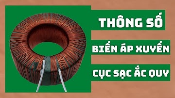 Thông Số Biến Áp Xuyến Cục Sạc Ắc Quy