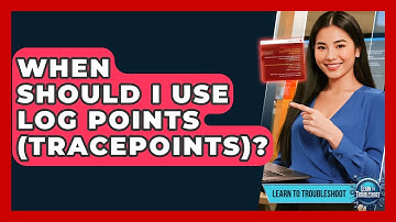 When Should I Use Log Points (tracepoints)? - Learn To Troubleshoot