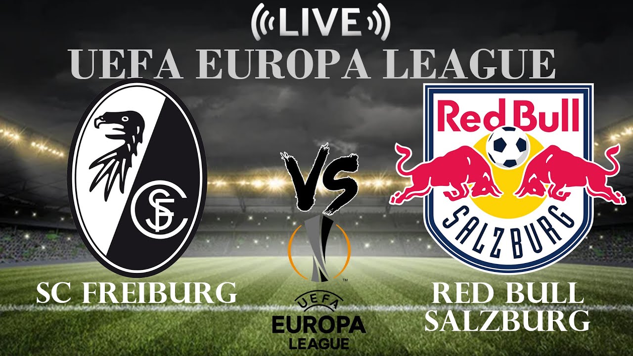 🔴SC Freiburg Vs Red Bull Salzburg | UEFA Europa League | Live Score