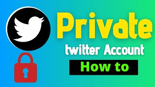 Make Twitter account private [ Updated ]