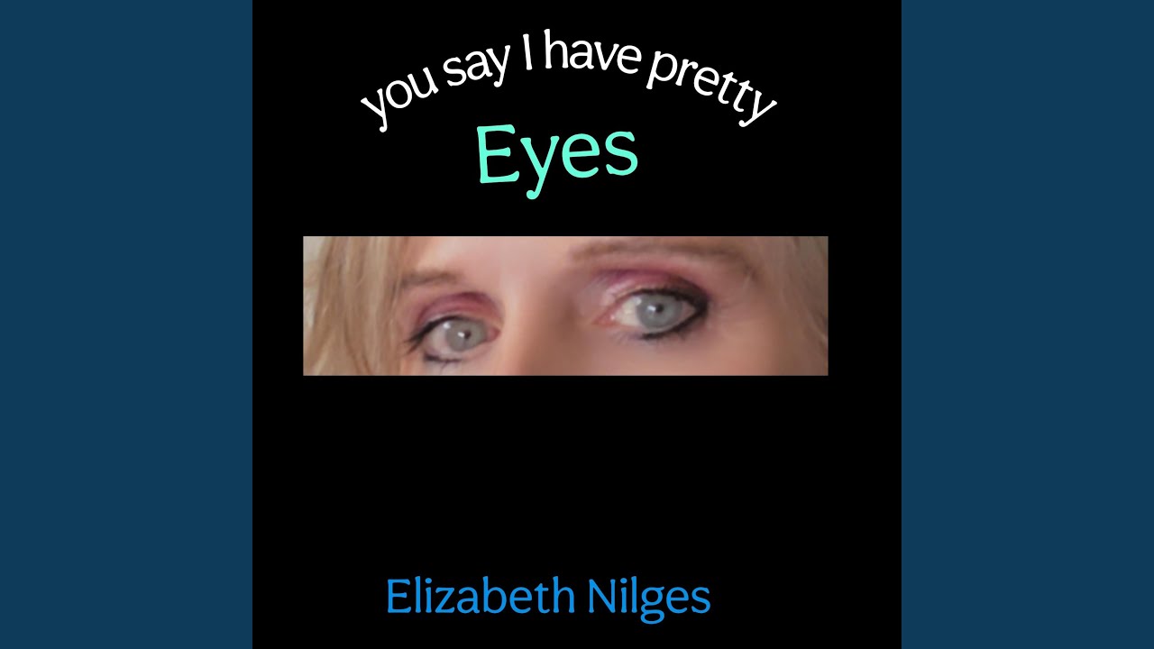 You say i have pretty eyes