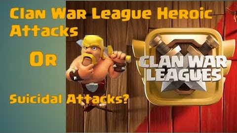 Clash of Clans Clan War League - Heroic Attacks or Maybe Suicidal Attacks🙈