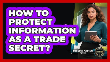 How To Protect Information As A Trade Secret?