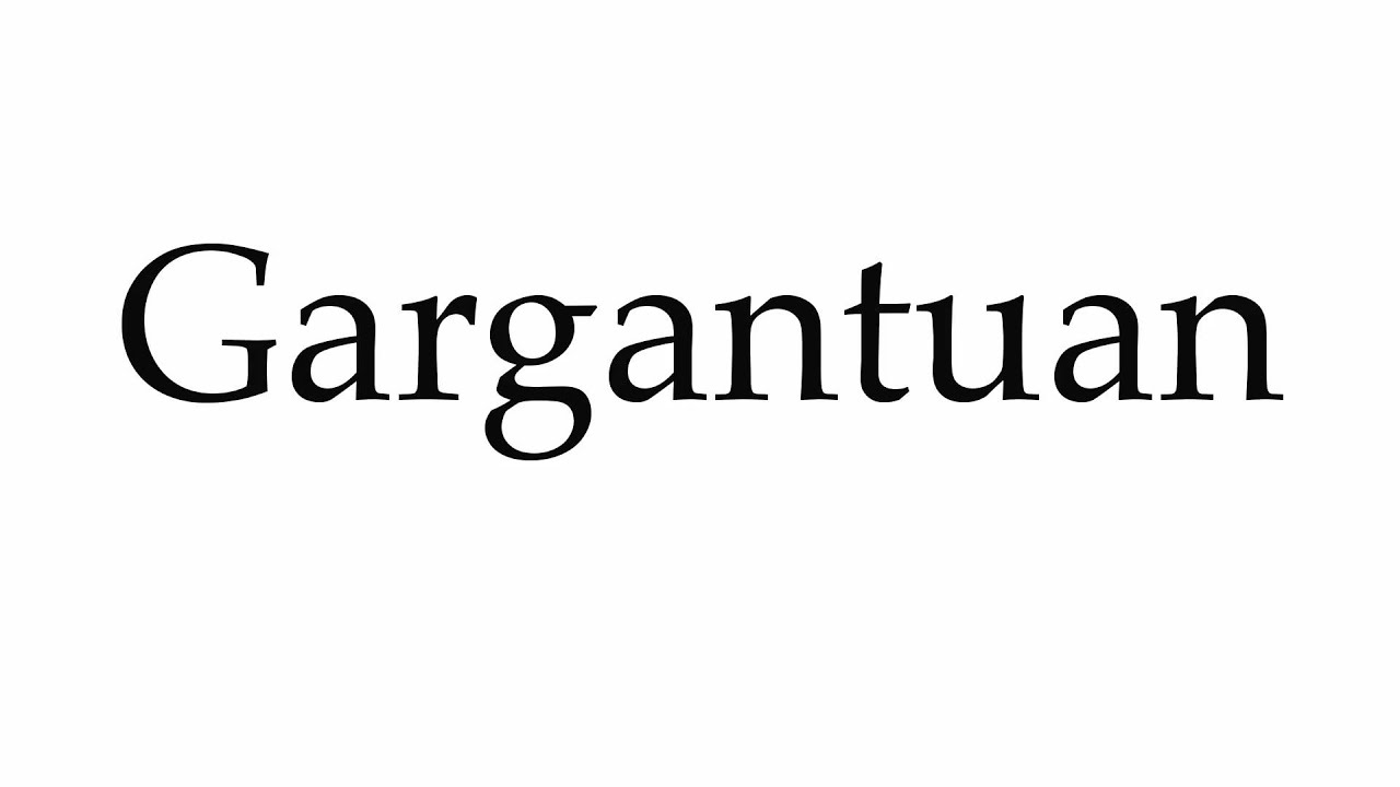 How to Pronounce Gargantuan
