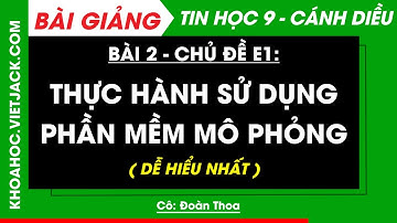 Tin học 9 Bài 2: Thực hành sử dụng phần mềm mô phỏng - trang 26, 27 | Cánh diều (DỄ HIỂU NHẤT)