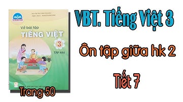 Vở bài tập tiếng việt lớp 3 chân trời sáng tạo tuần 27 ôn tập giữa học kì 2 Tiết 7 trang 50