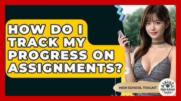 How Do I Track My Progress On Assignments? - High School Toolkit