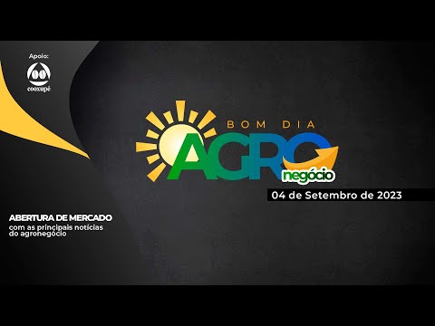 Bom dia Agro 04/09/2023 - O que há de mais relevante na agricultura e no agronegócio