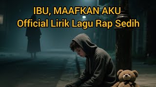 IBU, MAAFKAN AKU – Official Lirik Lagu Rap Sedih