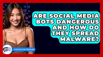 Are Social Media Bots Dangerous And How Do They Spread Malware? - Everyday-Networking