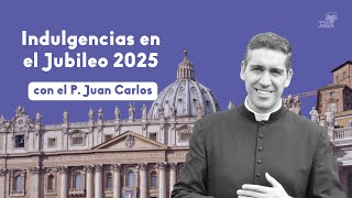Indulgencias en el JUBILEO 2025 con el p. Juan Carlos