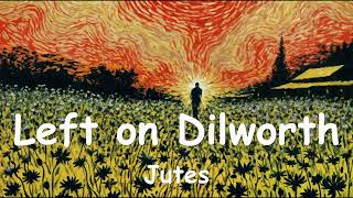 Jutes – Left on Dilworth (Lyrics) 💗♫