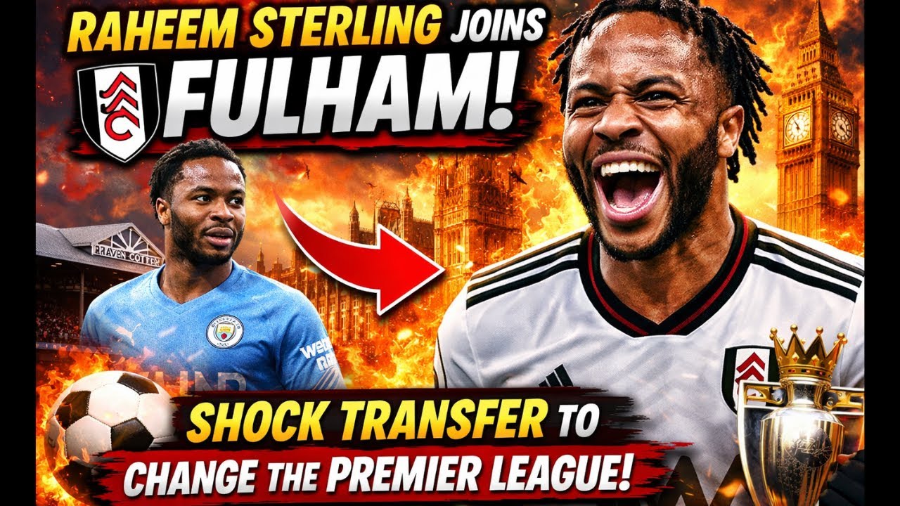 🔥 RAHEEM STERLING JOINS FULHAM! SHOCK TRANSFER SET TO CHANGE THE PREMIER LEAGUE ⚽