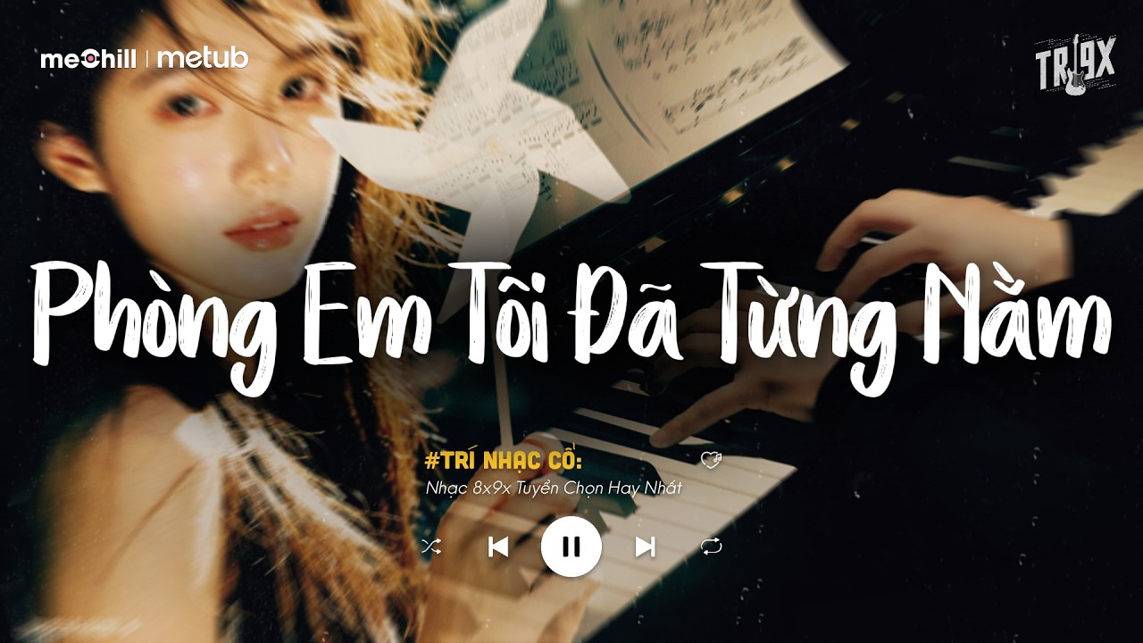 Phòng Em Tôi Đã Từng Nằm.. Xem Như Tôi Từng Cưới Được Cô Ấy | BXH Nhạc Lofi Chill Triệu View