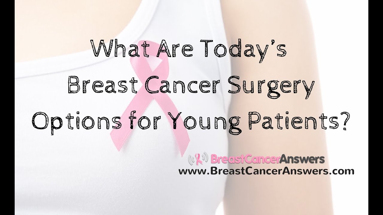 what-are-today-s-breast-cancer-surgery-options-for-young-patients