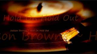 Video thumbnail of "Jackson Browne ~ Hold On Hold Out"