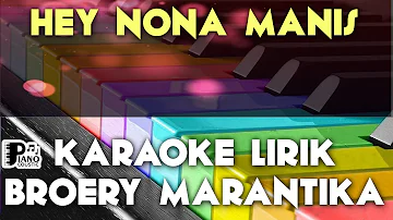 HEY NONA MANIS BROERY MARANTIKA KARAOKE LIRIK ORGAN TUNGGAL KEYBOARD