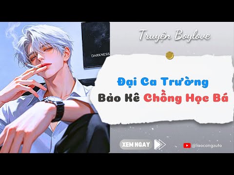 Truyện BoyLove | Đại Ca Trường Bảo Kê Chồng Học Bá