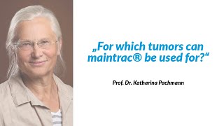For which tumors can maintrac® be used? For which tumors can maintrac® be used?