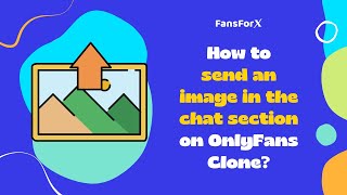 How to send an Image In The Chat Section On OnlyFans Clone?