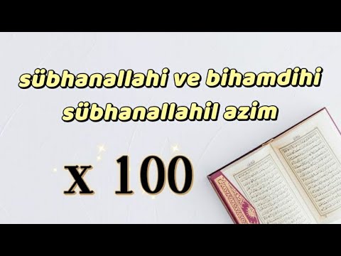 sübhanallahi ve bihamdihi sübhanallahil azim - 100x - سبحان الله وبحمده سبحان الله عظيم