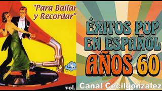 EXITOS POP EN ESPAÑOL AÑOS  60 - 70.Canal Cecilgonzalez