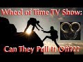 Wheel of Time TV Show: Can They Pull It Off???