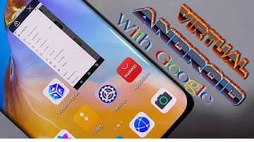 Huawei With Google - Virtual Android VM With Google Services For Your Huawei & Honor!!!