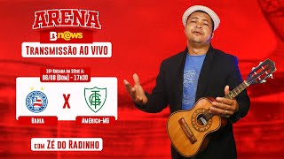 BAHIA X AMÉRICA MG  AO VIVO - ZÉ DO RADINHO  COM O ARENA BNEWS (SÉRIE A)