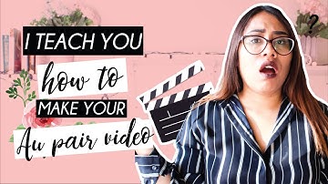 HOW TO MAKE AN AU PAIR VIDEO APPLICATION - 2019 TIPS AND REQUIREMENTS
