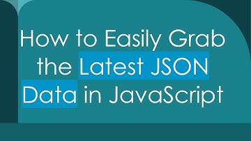How to Easily Grab the Latest JSON Data in JavaScript